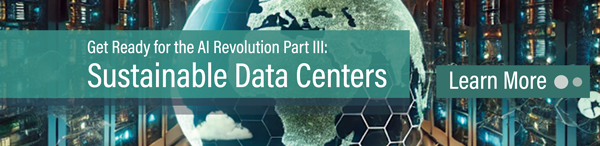 Get Ready for the AI Revolution Part III: Sustainable Data Centers